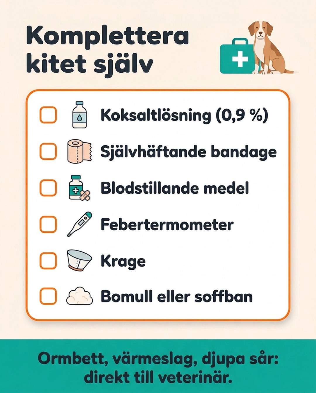 Komplettera kitet själv. Koksaltlösning (0,9 %). Självhäftande bandage. Blodstillande medel. Febertermometer. Krage. Bomull eller soffban. Ormbett, värmeslag, djupa sår: direkt till veterinär.